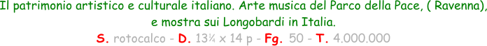 1 4 Il patrimonio artistico e culturale italiano. Arte musica del Parco della Pace, ( Ravenna), e mostra sui Longobardi in Italia. S. rotocalco - D. 13   x 14 p - Fg. 50 - T. 4.000.000