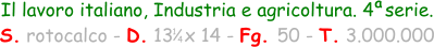 1 4 Il lavoro italiano, Industria e agricoltura. 4  serie. S. rotocalco - D. 13  x 14 - Fg. 50 - T. 3.000.000 a