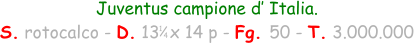 1 4 Juventus campione d’ Italia. S. rotocalco - D. 13  x 14 p - Fg. 50 - T. 3.000.000