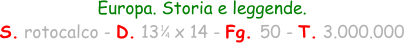 1 4 Europa. Storia e leggende. S. rotocalco - D. 13   x 14 - Fg. 50 - T. 3.000.000