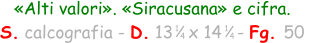 1 4 «Alti valori». «Siracusana» e cifra. S. calcografia - D. 13   x 14   - Fg. 50  1 4