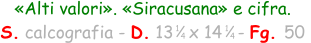 1 4 «Alti valori». «Siracusana» e cifra. S. calcografia - D. 13   x 14   - Fg. 50  1 4