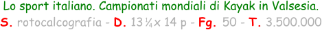 1 4 Lo sport italiano. Campionati mondiali di Kayak in Valsesia. S. rotocalcografia - D. 13   x 14 p - Fg. 50 - T. 3.500.000