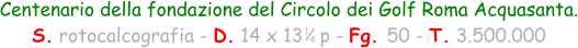 1 4 Centenario della fondazione del Circolo dei Golf Roma Acquasanta. S. rotocalcografia - D. 14 x 13   p - Fg. 50 - T. 3.500.000