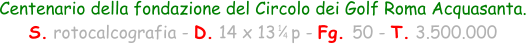 Centenario della fondazione del Circolo dei Golf Roma Acquasanta. S. rotocalcografia - D. 14 x 13   p - Fg. 50 - T. 3.500.000 1 4