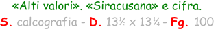 1 4 «Alti valori». «Siracusana» e cifra. S. calcografia - D. 13   x 13   - Fg. 100  1 2