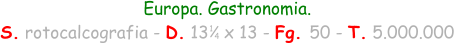 1 4 Europa. Gastronomia. S. rotocalcografia - D. 13   x 13 - Fg. 50 - T. 5.000.000