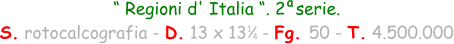 “ Regioni d' Italia “. 2  serie.  S. rotocalcografia - D. 13 x 13   - Fg. 50 - T. 4.500.000 1 4 a