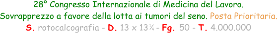 28° Congresso Internazionale di Medicina del Lavoro.  Sovrapprezzo a favore della lotta ai tumori del seno. Posta Prioritaria.  S. rotocalcografia - D. 13 x 13   - Fg. 50 - T. 4.000.000 1 4