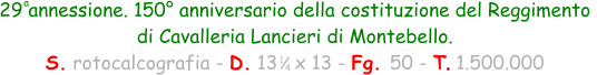 1 4 29 annessione. 150° anniversario della costituzione del Reggimento  di Cavalleria Lancieri di Montebello. S. rotocalcografia - D. 13   x 13 - Fg. 50 - T. 1.500.000 a