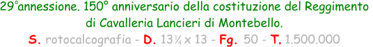 1 4 29 annessione. 150° anniversario della costituzione del Reggimento  di Cavalleria Lancieri di Montebello. S. rotocalcografia - D. 13   x 13 - Fg. 50 - T. 1.500.000 a
