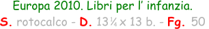 Europa 2010. Libri per l’ infanzia. S. rotocalco - D. 13   x 13 b. - Fg. 50  1 4