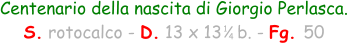 Centenario della nascita di Giorgio Perlasca.  S. rotocalco - D. 13 x 13   b. - Fg. 50 1 4