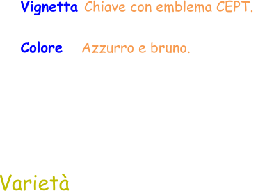 Varietà  Vignetta Chiave con emblema CEPT.  Colore   Azzurro e bruno.