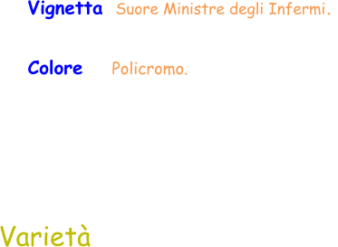 Colore    Policromo.  Vignetta  Suore Ministre degli Infermi.  Varietà