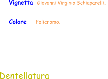 Colore    Policromo.  Vignetta  Giovanni Virginio Schiaparelli.  Dentellatura