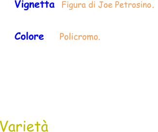 Colore    Policromo.  Vignetta  Figura di Joe Petrosino.  Varietà
