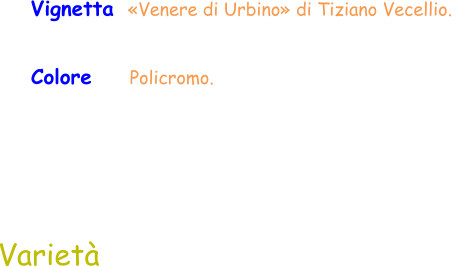 Colore     Policromo.  Vignetta  «Venere di Urbino» di Tiziano Vecellio.  Varietà
