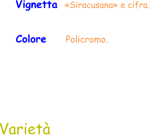 Colore     Policromo.  Vignetta  «Siracusana» e cifra.  Varietà