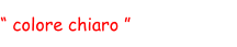 “ colore chiaro ”
