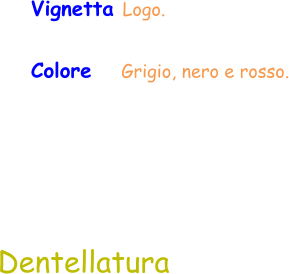 Dentellatura Vignetta Logo. Colore   Grigio, nero e rosso.