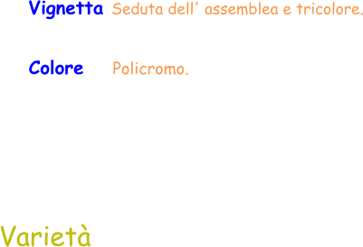 Colore    Policromo.  Varietà Vignetta Seduta dell' assemblea e tricolore.