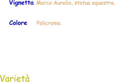 Varietà Colore    Policromo.  Vignetta Marco Aurelio, statua equestre.