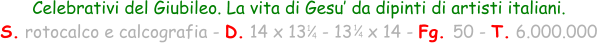 1 4 Celebrativi del Giubileo. La vita di Gesu’ da dipinti di artisti italiani. S. rotocalco e calcografia - D. 14 x 13   - 13   x 14 - Fg. 50 - T. 6.000.000 1 4