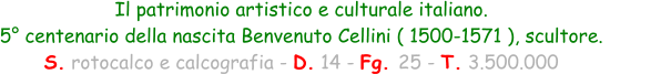 Il patrimonio artistico e culturale italiano. 5° centenario della nascita Benvenuto Cellini ( 1500-1571 ), scultore. S. rotocalco e calcografia - D. 14 - Fg. 25 - T. 3.500.000
