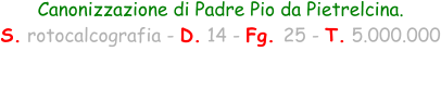 Canonizzazione di Padre Pio da Pietrelcina. S. rotocalcografia - D. 14 - Fg. 25 - T. 5.000.000
