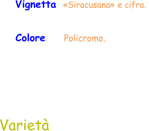 Colore     Policromo.  Vignetta  «Siracusana» e cifra.  Varietà