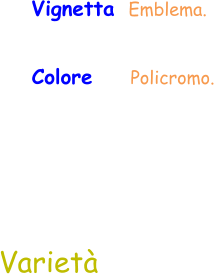 Colore     Policromo.  Varietà  Vignetta  Emblema.