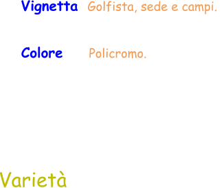 Colore     Policromo.  Varietà  Vignetta  Golfista, sede e campi.