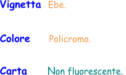 Colore     Policromo.  Vignetta  Ebe.  Carta     Non fluorescente.