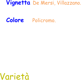 Varietà Vignetta De Mersi, Villazzano. Colore     Policromo.