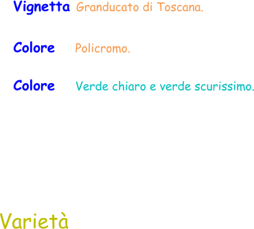 Vignetta Granducato di Toscana. Colore     Policromo. Colore     Verde chiaro e verde scurissimo. Varietà