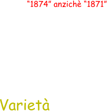 “1874” anzichè “1871” Varietà