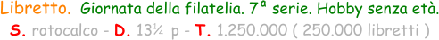 1 / 4 Libretto.  Giornata della filatelia. 7   serie. Hobby senza età. S. rotocalco - D. 13    p - T. 1.250.000 ( 250.000 libretti ) a