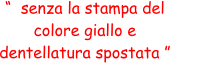 “  senza la stampa del  colore giallo e  dentellatura spostata ”
