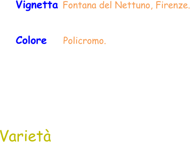 Varietà Colore    Policromo.  Vignetta Fontana del Nettuno, Firenze.