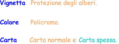 Vignetta  Protezione degli alberi. Carta     Carta normale e Carta spessa.  Colore     Policromo.
