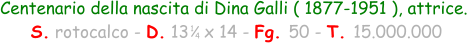 Centenario della nascita di Dina Galli ( 1877-1951 ), attrice.  S. rotocalco - D. 13   x 14 - Fg. 50 - T. 15.000.000 1 4