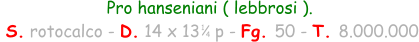 Pro hanseniani ( lebbrosi ).  S. rotocalco - D. 14 x 13   p - Fg. 50 - T. 8.000.000 1 4