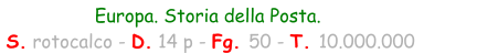 Europa. Storia della Posta.  S. rotocalco - D. 14 p - Fg. 50 - T. 10.000.000