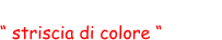 “ striscia di colore “