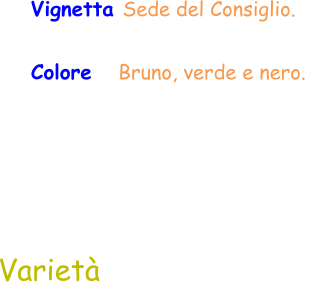 Varietà Vignetta Sede del Consiglio.  Colore   Bruno, verde e nero.