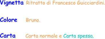 Vignetta Ritratto di Francesco Guicciardini. Colore     Bruno. Carta      Carta normale e Carta spessa.