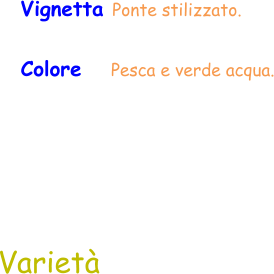 Varietà Vignetta Ponte stilizzato. Colore     Pesca e verde acqua.