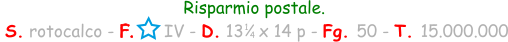 Risparmio postale.  S. rotocalco - F.      IV - D. 13   x 14 p - Fg. 50 - T. 15.000.000 1 4