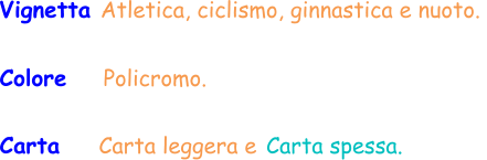 Colore     Policromo.  Carta    Carta leggera e Carta spessa.  Vignetta Atletica, ciclismo, ginnastica e nuoto.